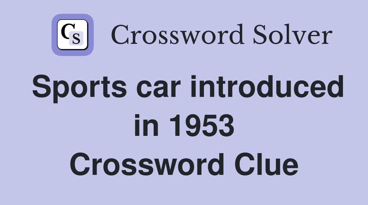 Sports car introduced in 1953 Crossword Clue Answers Crossword Solver